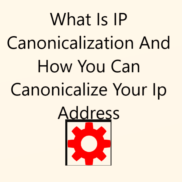 What Is IP Canonicalization And How You Can Canonicalize Your Ip Address