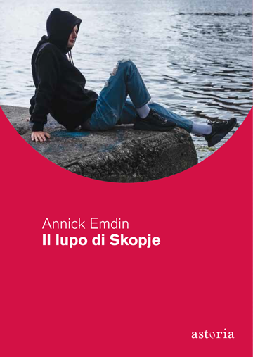 [SEGNALAZIONE] - IL LUPO DI SKOPJE-  ANNICK EMDIN-  ASTORIA EDIZIONI