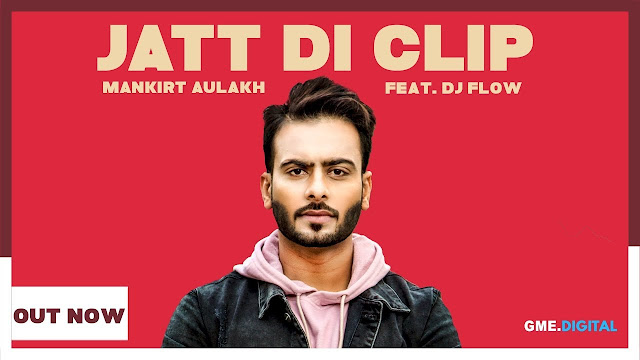 jatt di clip lyrics, mankirt aulakh, dj flow, singga, latest punjabi song 2017