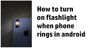 how to turn on flashlight when phone rings in android