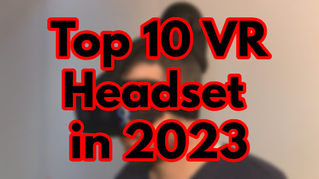 Top 10 VR Headset in 2023