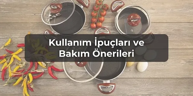 Kullanım İpuçları ve Bakım Önerileri