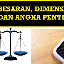 Pengertian dan Contoh Soal Besaran, Dimensi dan Angka Penting