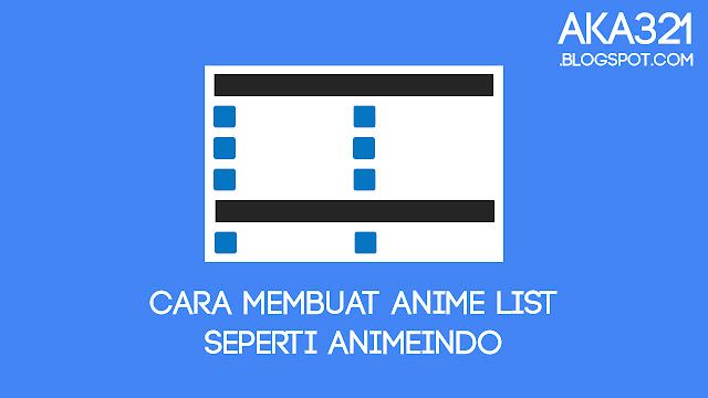 Cara Membuat Anime List Seperti Animeindo, Tutorial Membuat Anime List Seperti Animeindo, Widget Anime List Animeindo, Cara Membuat Anime List Fansub, Tutorial Membuat Anime List Fansub, Cara Membuat Daftar Anime Fansub, Anime List Fansub, Anime List Fanshare, Anime List Website Anime, How To Make Anime List Fansub, Anime List Fansub Site, Cara Membuat Fansub, Cara Membuat Widget Fansub, Tutorial Fansub, Website Fansub, Aka321, Aka321.blogspot.com