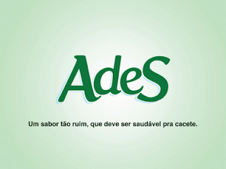 Ades. Um sabor tão ruim, que deve ser saudável pra cacete.