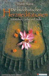 Die buddhistischen Herzmeditationen: Verstehen, Liebe und Stille (Edition Buddha Direkt)