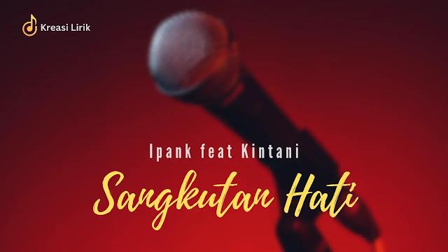 Lirik Lagu Sangkutan Hati - Ipank feat Kintani (Terjemahan Indonesia)