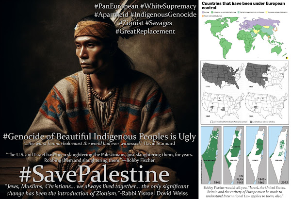 Bobby Fischer Would Tell You, the Genocide in Palestinian is Part of Six Centuries of Ongoing Indigenous Human Holocaust