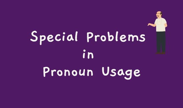Special Problems in Pronoun Usage