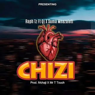 AUDIO | Raph Tz ft. Suma Mnazaleti & Qj - Chizi (Mp3 Audio Download)