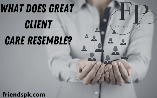 What does great client care resemble