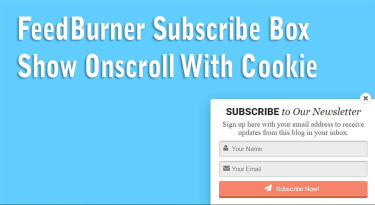 FeedBurner Subscribe Box Show Onscroll With Cookie