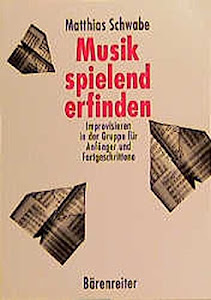 Musik spielend erfinden: Improvisieren in der Gruppe für Anfänger und Fortgeschrittene. Buch