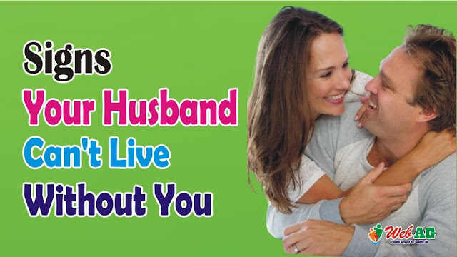 6 Signs Your Husband Can't Live Without You
