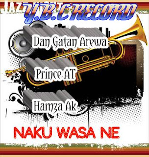  MUSIC: Dan Gatan Arewa – Naku Wasa Ne ft. Prince AT X Hamza Ak