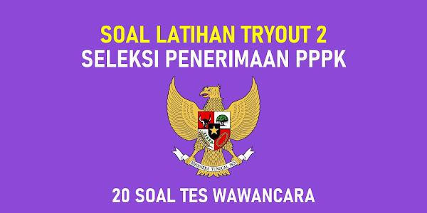 Tryout 2 - 20  Soal Latihan Tes Wawancara Seleksi PPPK Guru