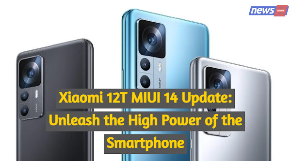 Xiaomi 12T MIUI 14 Update: Unleash the High Power of the Smartphone