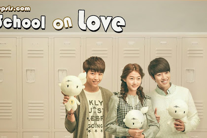 Sinopsis Drama High School Love On Episode 1 – Tamat Lengkap Disini