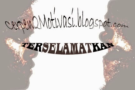 Cerpen Motivasi - Terselamatkan