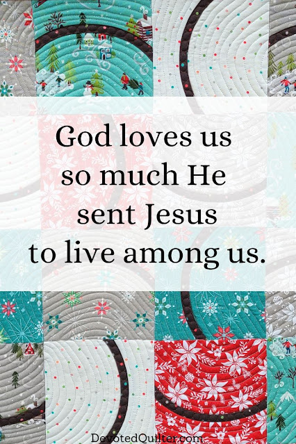 God loves us  so much He  sent Jesus to live among us | DevotedQuilter.com