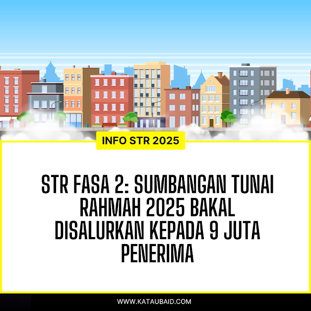 STR Fasa 2: Sumbangan Tunai Rahmah 2025 Bakal Disalurkan Kepada 9 Juta Penerima
