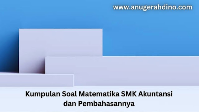 Kumpulan Soal Matematika SMK Akuntansi dan Pembahasannya