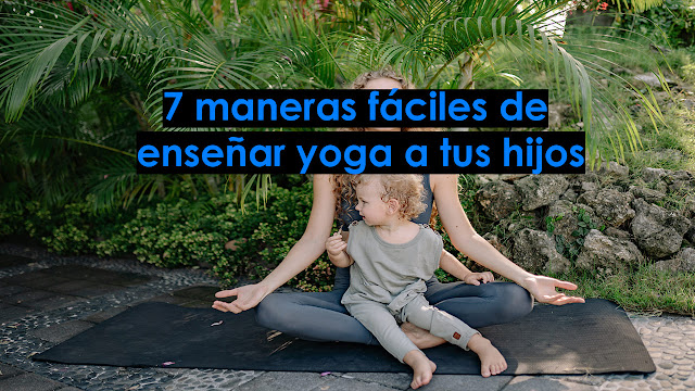7 maneras fáciles de enseñar yoga a tus hijos