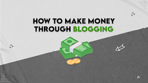 How to Make Money Through Blogging
