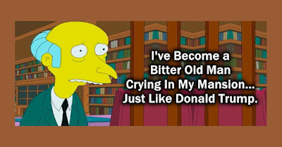 Mr Burns from The Simpsons Has Become a Bitter Old Man Crying in His Mansion Just Like Donald Trump - SAD - meme - gvan42