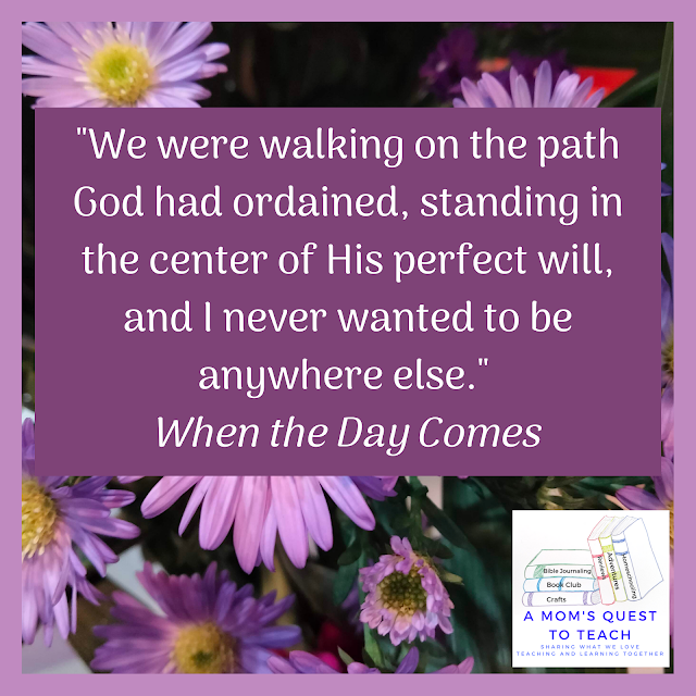 "We were walking on the path God had ordained, standing in the center of His perfect will, and I never wanted to be anywhere else."  When the Day Comes