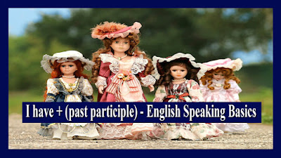 I have + (past participle) - English Speaking Basics