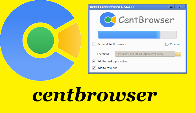 cent browser أسرع وأخف متصفح مع ميزة التحميل من اليوتيب دون برامج 