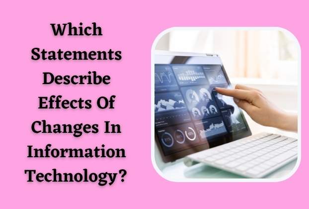 Which Statements Describe Effects Of Changes In Information Technology?
