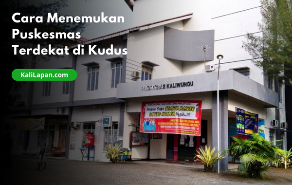 Cara Menemukan Puskesmas Terdekat di Kudus