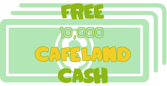 Get Free 10,000 Cafeland Cash: End