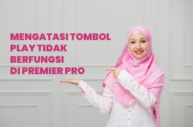 Mengatasi Tombol Play tidak berfungsi di premier pro