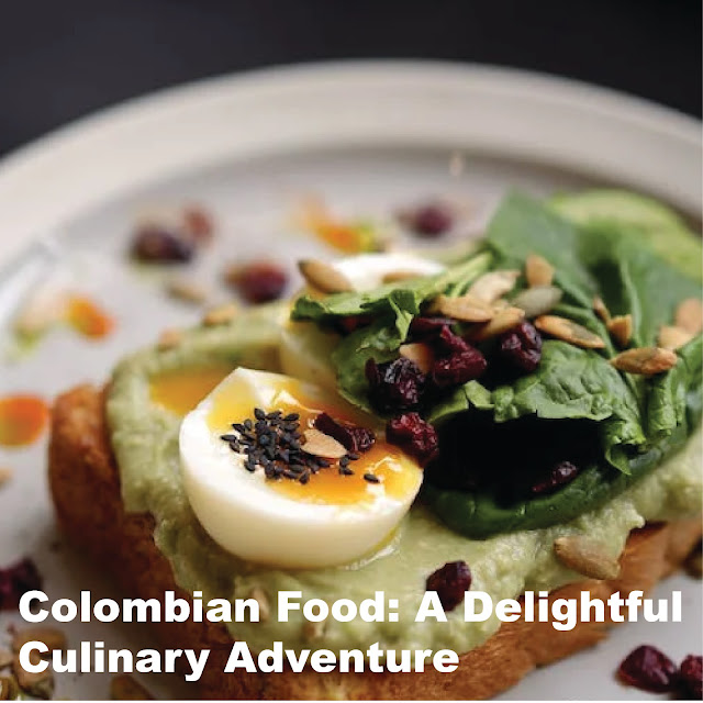 Colombian Food: A pleasurable Culinary Adventure