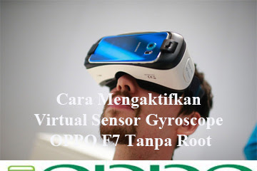 √ Cara Mengaktifkan Virtual Sensor Gyroscope Oppo F7 Tanpa Root