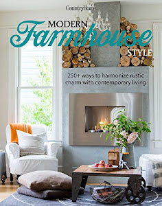 Modern Farmhouse Style: 250+ Ways to Harmonize Rustic Charm with Contemporary Living