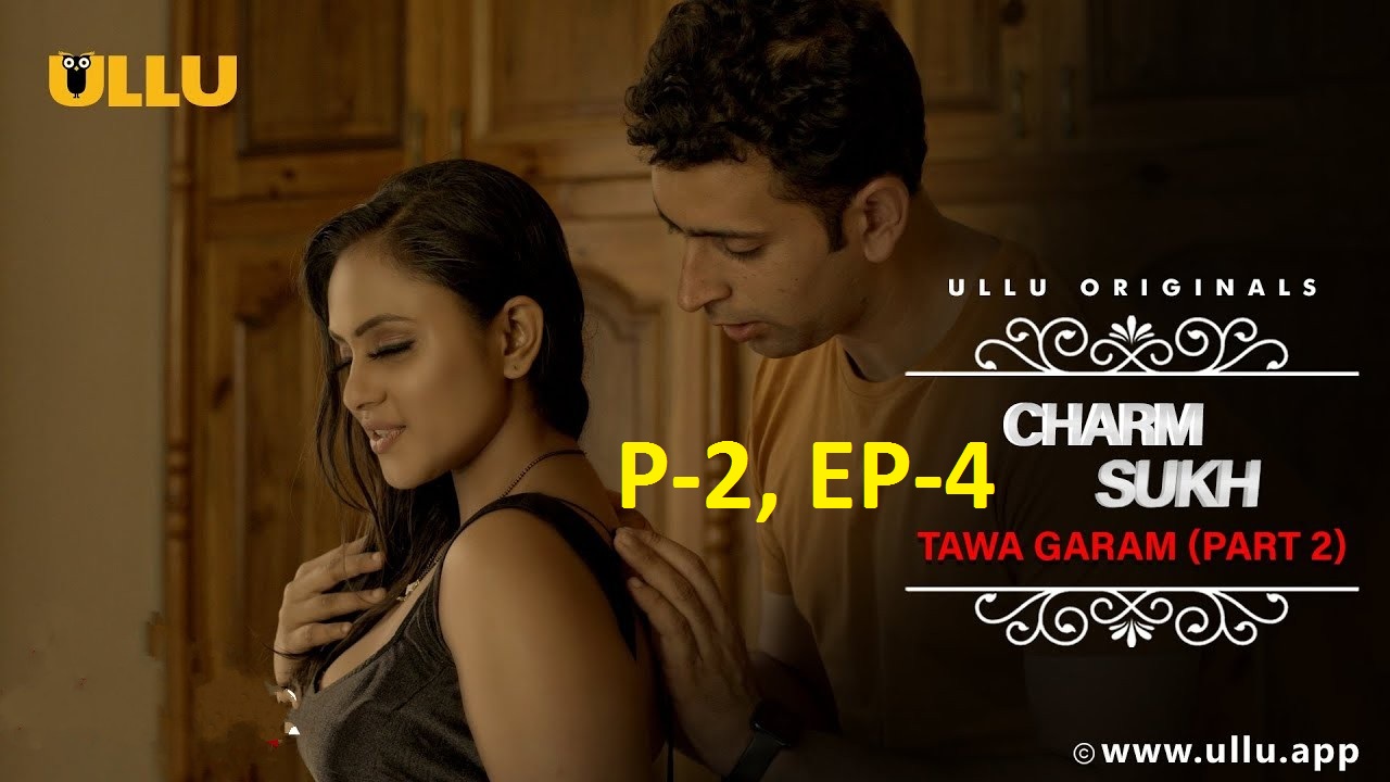 Download [18+] Charmsukh (Tawa Garam) Part-2  EP-4 (2022) Hindi Ullu Originals Web Series 1080p, 720p, 480p Download or Watch Online