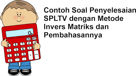 Contoh Soal dan Pembahasan SPLTV Metode Invers Matriks Terbaru
