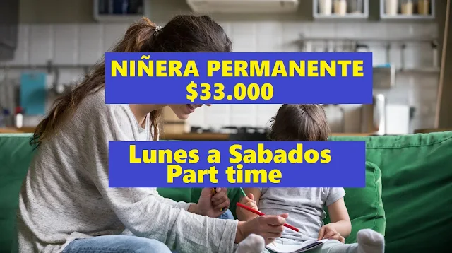 Niñera permanente $33.000 - Lunes a Sabados - part-time de lunes a sábado
