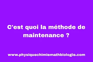 C'est quoi la méthode de maintenance ?