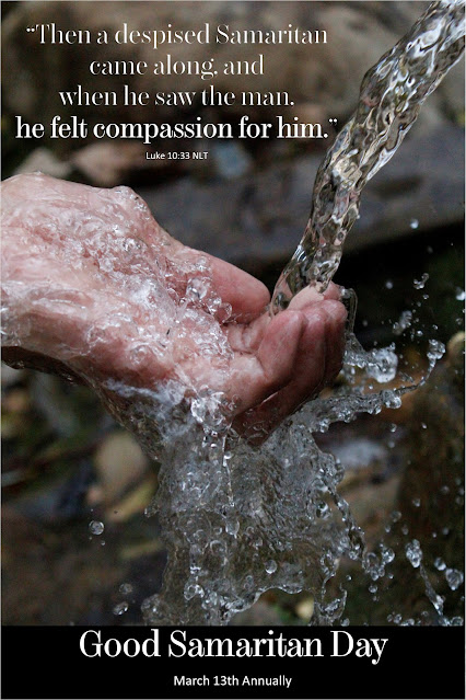 A man's hands with water flowing over them and splashing beneath. Text overlay quotes Luke 10:33 and reminds that Good Samaritan Day is March 13th Annually.