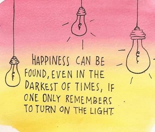 happiness can be found even in the darkest of times