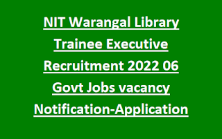 NIT Warangal Library Trainee Executive Recruitment 2022 06 Govt Jobs vacancy Notification-Application Form