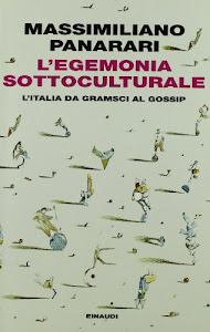 L'egemonia sottoculturale. L'italia da Gramsci al gossip