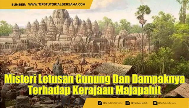 Misteri Letusan Gunung Dan Dampaknya Terhadap Kerajaan Majapahit