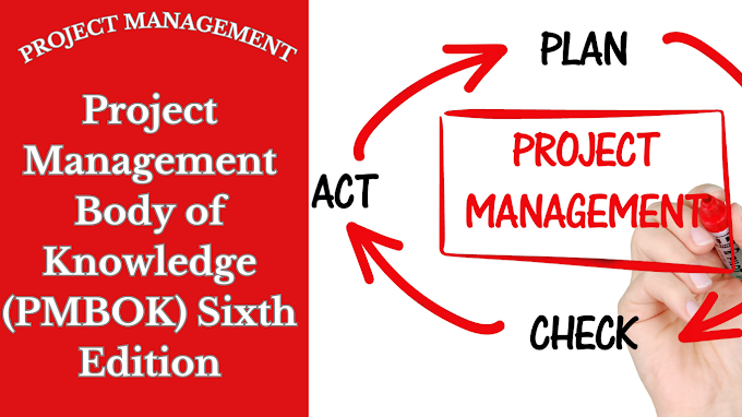 Project Management Body of Knowledged (PMBOK) Sixth Edition