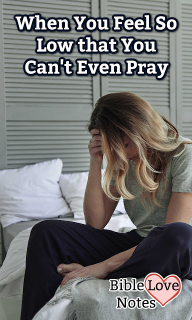 5 things to do when you feel too sick, discouraged, confused, frustrated, or distracted to pray.